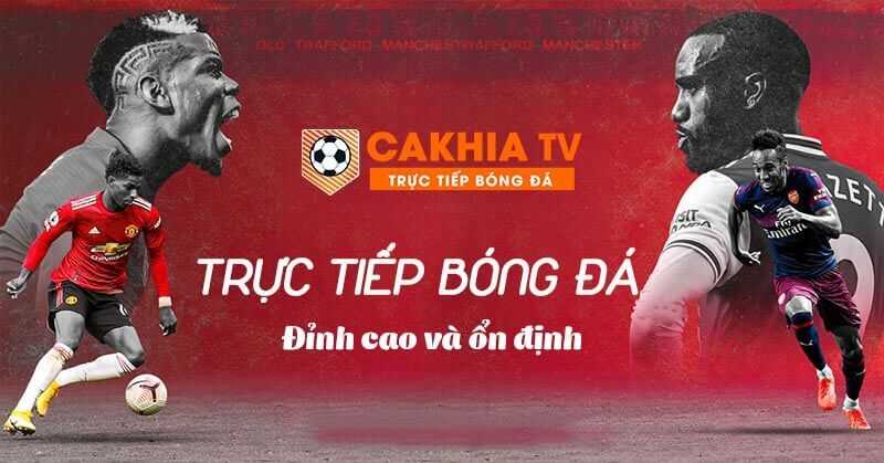 Trực tiếp bóng đá đỉnh cao tại website Cakhia TV